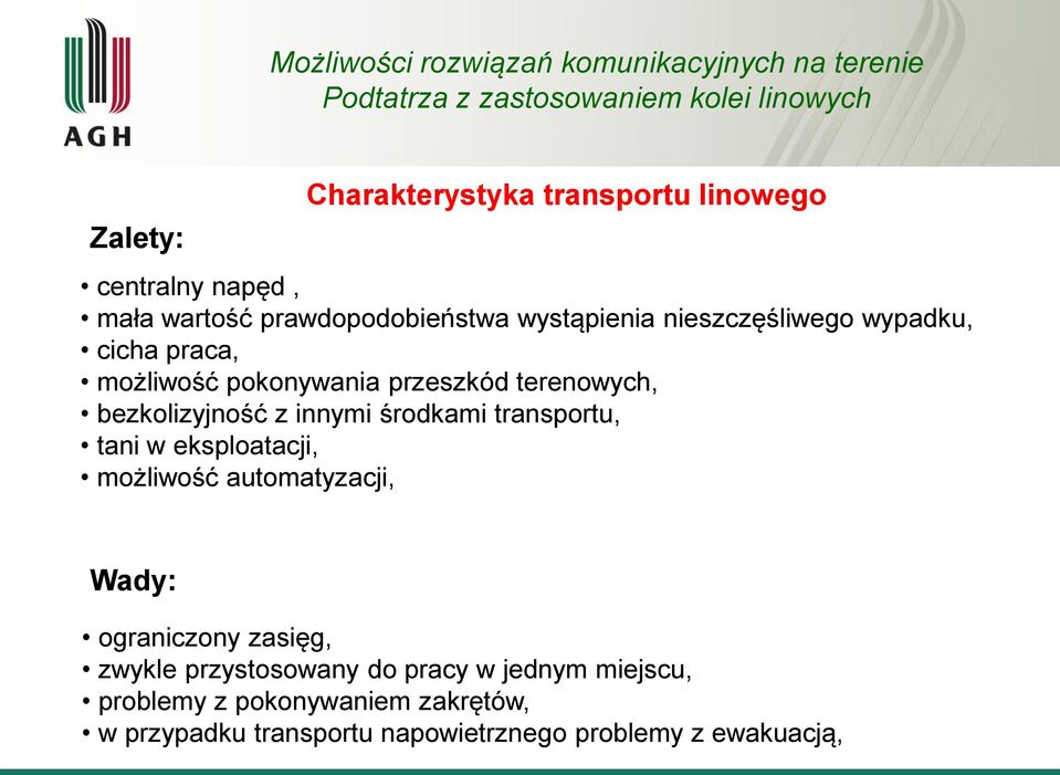 środkami transportu, tani w eksploatacji, możliwość automatyzacji, Wady: ograniczony zasięg, zwykle