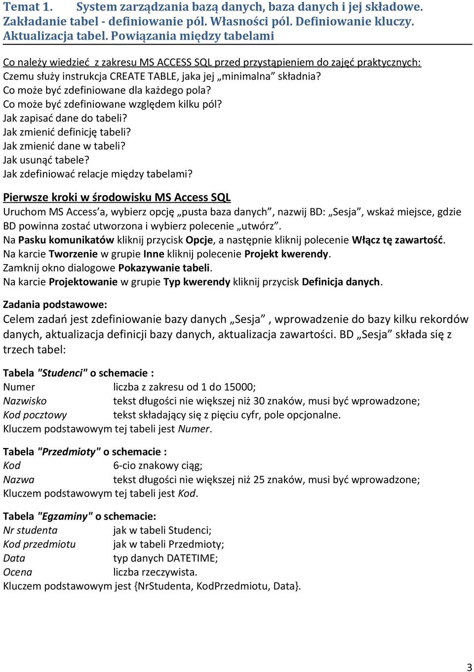 Co może być zdefiniowane dla każdego pola? Co może być zdefiniowane względem kilku pól? Jak zapisać dane do tabeli? Jak zmienić definicję tabeli? Jak zmienić dane w tabeli? Jak usunąć tabele?