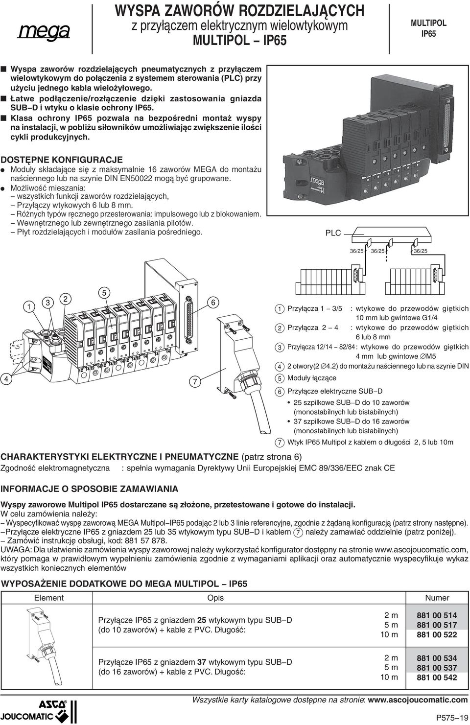 Klasa ochrony IP65 pozwala na bezpośredni montaż wyspy na instalacji, w pobliżu siłowników umożliwiając zwiększenie ilości cykli produkcyjnych.