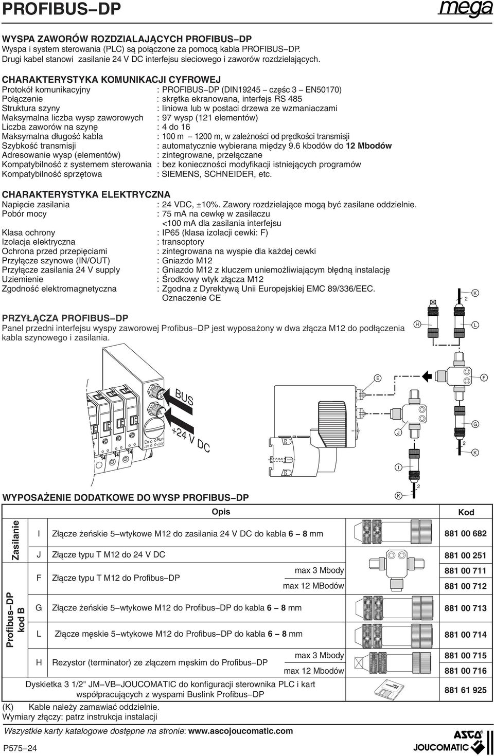 CHARAKTRYSTYKA KOMUNIKACJI CYFROWJ Protokół komunikacyjny : PROFIBUS DP (DIN95 częśc N5070) Połączenie : skrętka ekranowana, interfejs RS 85 Struktura szyny : liniowa lub w postaci drzewa ze