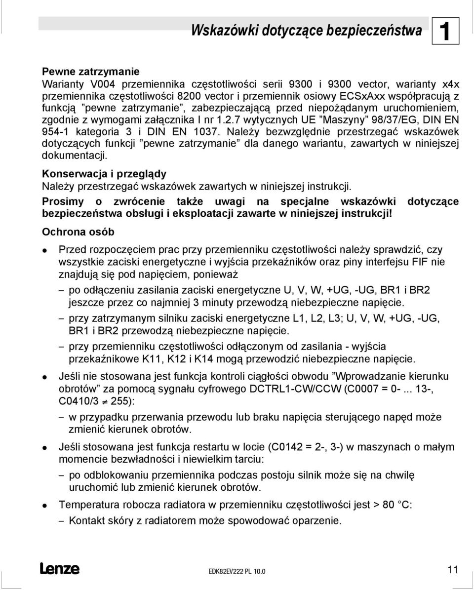 7 wytycznych UE Maszyny 98/37/EG, DIN EN 954-1 kategoria 3 i DIN EN 1037.