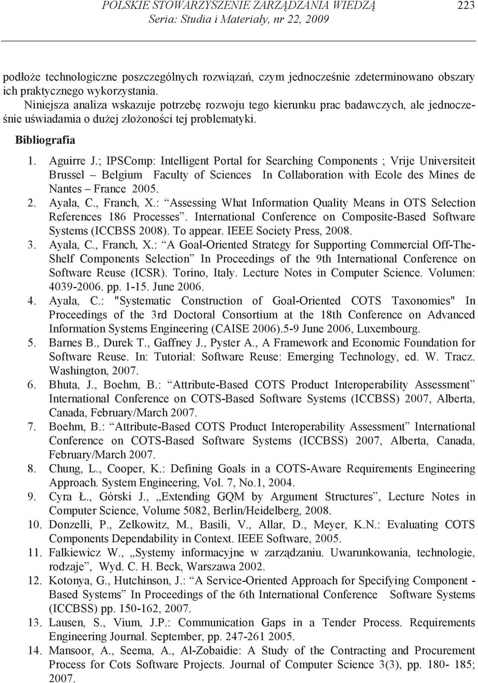 ; IPSComp: Intelligent Portal for Searching Components ; Vrije Universiteit Brussel Belgium Faculty of Sciences In Collaboration with Ecole des Mines de Nantes France 2005. 2. Ayala, C., Franch, X.