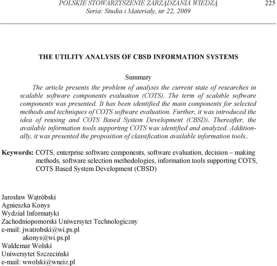 It has been identified the main components for selected methods and techniques of COTS software evaluation. Further, it was introduced the idea of reusing and COTS Based System Development (CBSD).