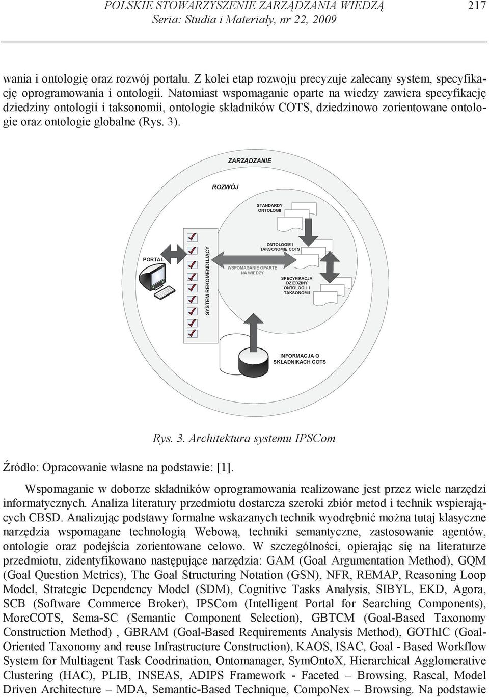 Natomiast wspomaganie oparte na wiedzy zawiera specyfikacj dziedziny ontologii i taksonomii, ontologie składników COTS, dziedzinowo ontologie oraz ontologie globalne (Rys. 3).