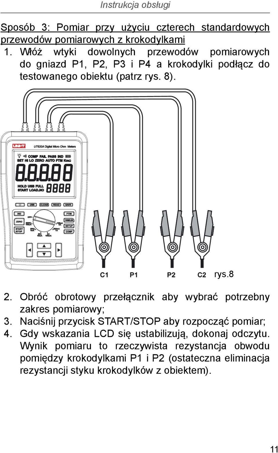 Obróć obrotowy przełącznik aby wybrać potrzebny zakres pomiarowy; 3. Naciśnij przycisk START/STOP aby rozpocząć pomiar; 4.