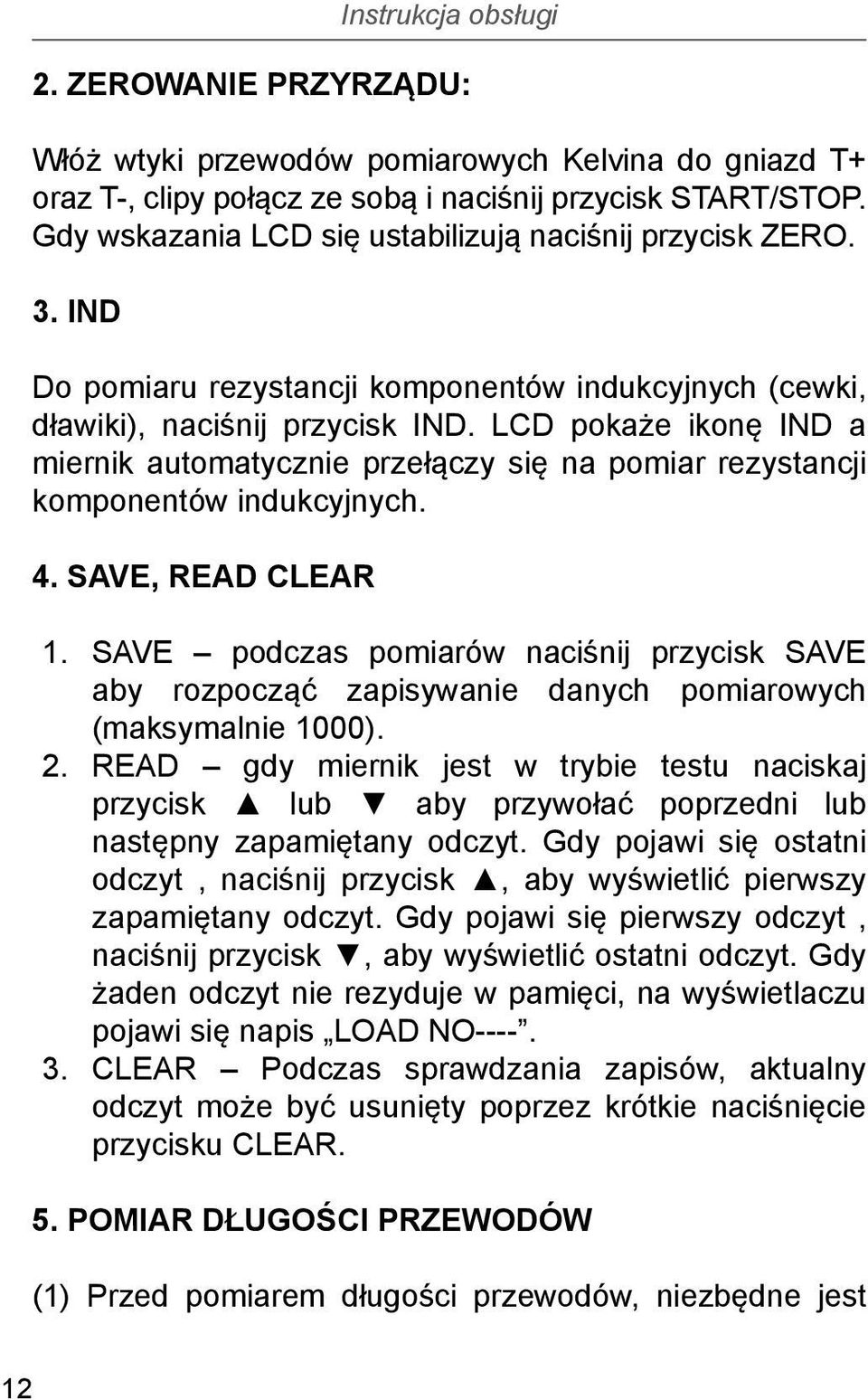 LCD pokaże ikonę IND a miernik automatycznie przełączy się na pomiar rezystancji komponentów indukcyjnych. 4. SAVE, READ CLEAR 1.