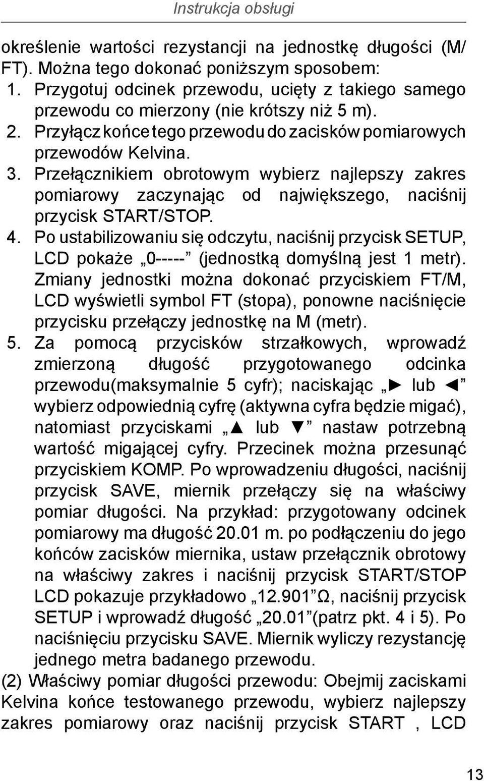 Po ustabilizowaniu się odczytu, naciśnij przycisk SETUP, LCD pokaże 0----- (jednostką domyślną jest 1 metr).