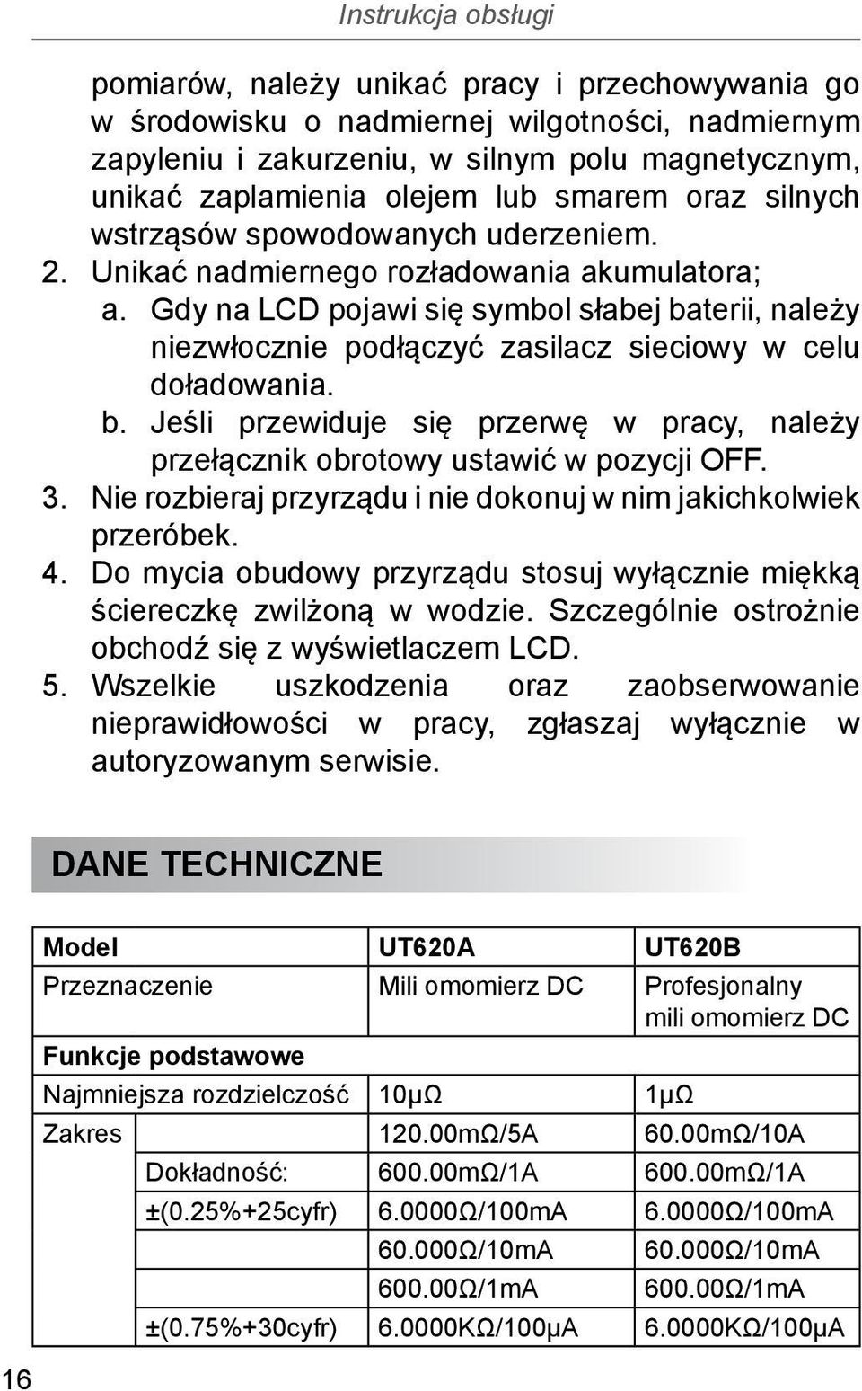 Gdy na LCD pojawi się symbol słabej baterii, należy niezwłocznie podłączyć zasilacz sieciowy w celu doładowania. b. Jeśli przewiduje się przerwę w pracy, należy przełącznik obrotowy ustawić w pozycji OFF.