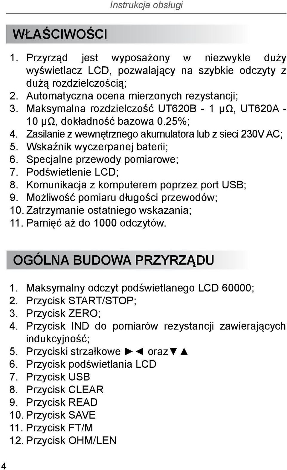 Specjalne przewody pomiarowe; 7. Podświetlenie LCD; 8. Komunikacja z komputerem poprzez port USB; 9. Możliwość pomiaru długości przewodów; 10. Zatrzymanie ostatniego wskazania; 11.