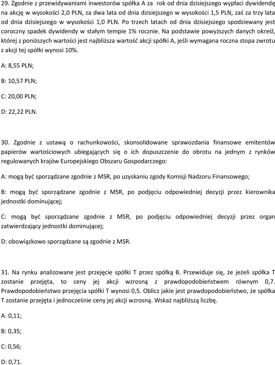 Na podstawie powyższych danych określ, której z poniższych wartości jest najbliższa wartość akcji spółki A, jeśli wymagana roczna stopa zwrotu z akcji tej spółki wynosi 10%.