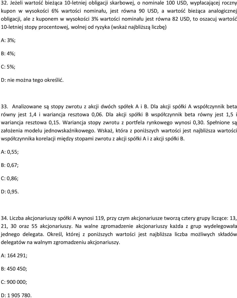 określić. 33. Analizowane są stopy zwrotu z akcji dwóch spółek A i B. Dla akcji spółki A współczynnik beta równy jest 1,4 i wariancja resztowa 0,06.