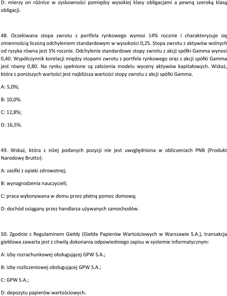 Stopa zwrotu z aktywów wolnych od ryzyka równa jest 5% rocznie. Odchylenie standardowe stopy zwrotu z akcji spółki Gamma wynosi 0,40.