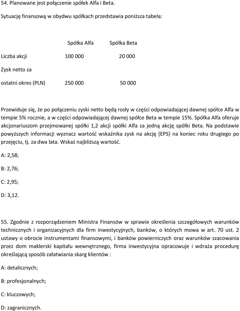 zyski netto będą rosły w części odpowiadającej dawnej spółce Alfa w tempie 5% rocznie, a w części odpowiadającej dawnej spółce Beta w tempie 15%.