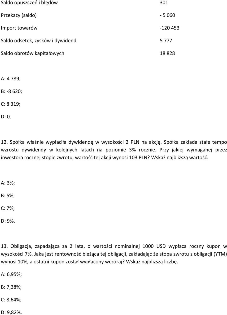 Przy jakiej wymaganej przez inwestora rocznej stopie zwrotu, wartość tej akcji wynosi 103 PLN? Wskaż najbliższą wartość. A: 3%; B: 5%; C: 7%; D: 9%. 13.