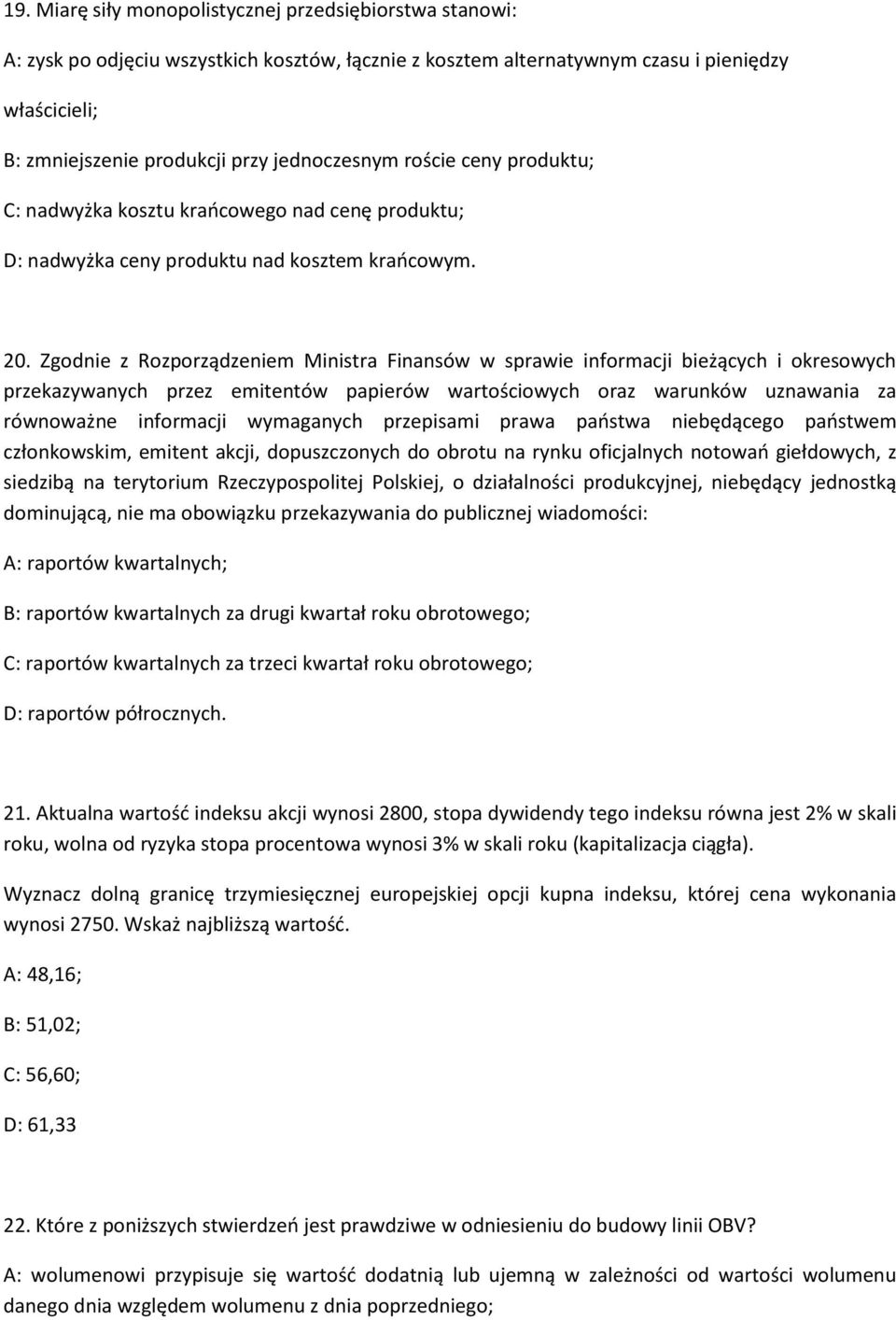 Zgodnie z Rozporządzeniem Ministra Finansów w sprawie informacji bieżących i okresowych przekazywanych przez emitentów papierów wartościowych oraz warunków uznawania za równoważne informacji