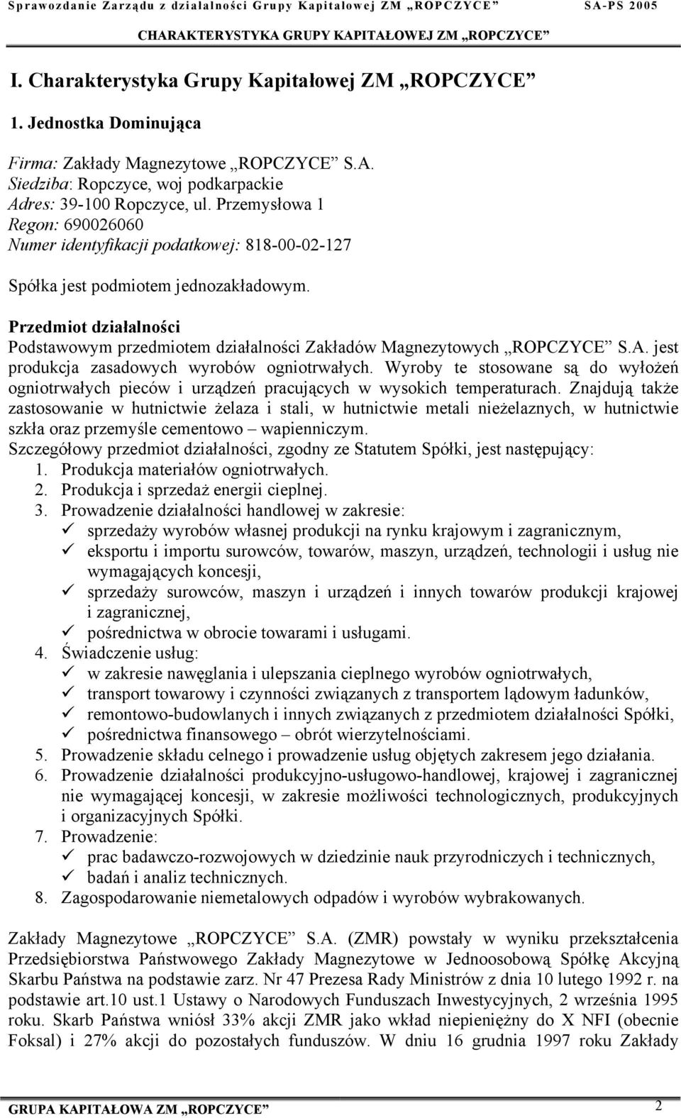 Przedmiot działalności Podstawowym przedmiotem działalności Zakładów Magnezytowych ROPCZYCE S.A. jest produkcja zasadowych wyrobów ogniotrwałych.