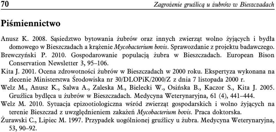 Gospodarowanie populacją żubra w Bieszczadach. European Bison Conservation Newsletter 3, 95 106. Kita J. 2001. Ocena zdrowotności żubrów w Bieszczadach w 2000 roku.