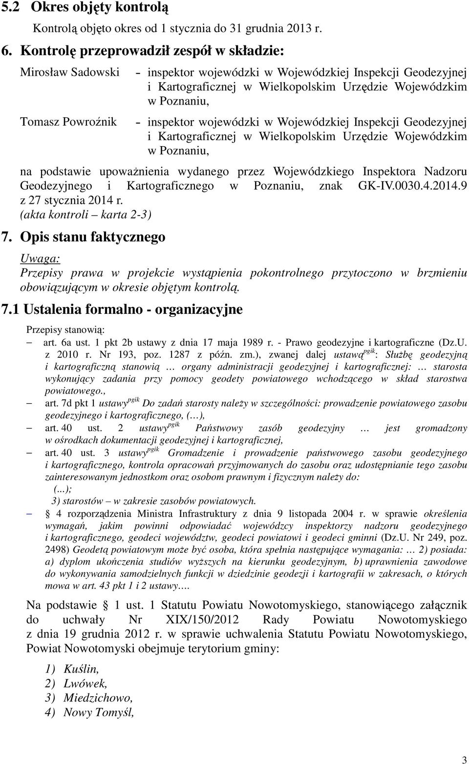 Poznaniu, - inspektor wojewódzki w Wojewódzkiej Inspekcji Geodezyjnej i Kartograficznej w Wielkopolskim Urzędzie Wojewódzkim w Poznaniu, na podstawie upoważnienia wydanego przez Wojewódzkiego