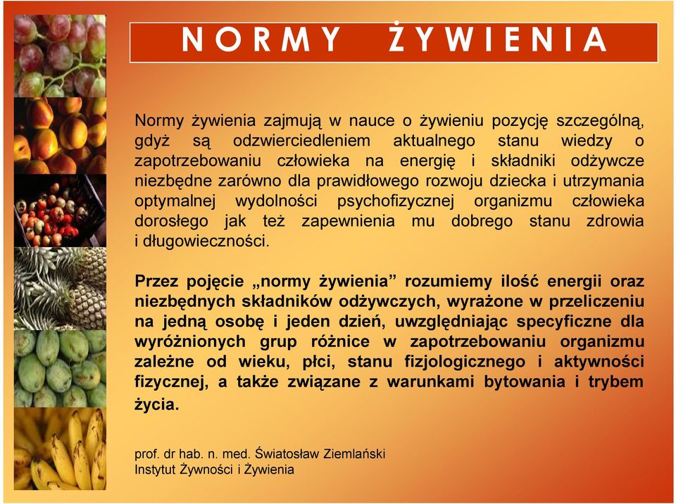 Przez pojęcie normy żywienia rozumiemy ilość energii oraz niezbędnych składników odżywczych, wyrażone w przeliczeniu na jedną osobę i jeden dzień, uwzględniając specyficzne dla wyróżnionych grup