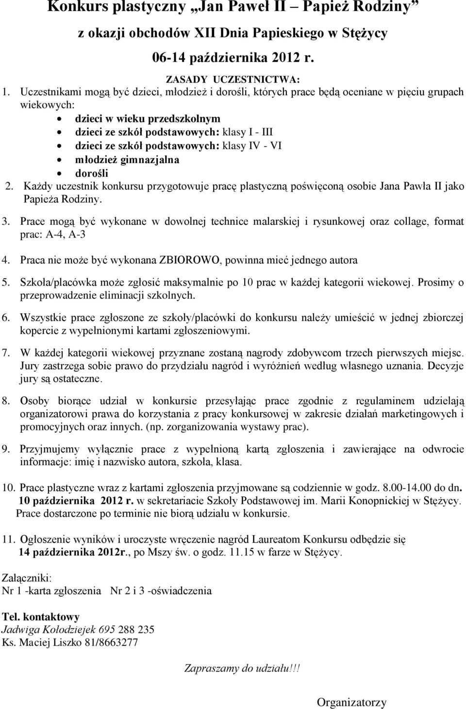 podstawowych: klasy IV - VI młodzież gimnazjalna dorośli 2. Każdy uczestnik konkursu przygotowuje pracę plastyczną poświęconą osobie Jana Pawła II jako Papieża Rodziny. 3.