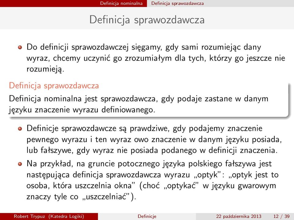 Definicje sprawozdawcze są prawdziwe, gdy podajemy znaczenie pewnego wyrazu i ten wyraz owo znaczenie w danym języku posiada, lub fałszywe, gdy wyraz nie posiada podanego w definicji znaczenia.