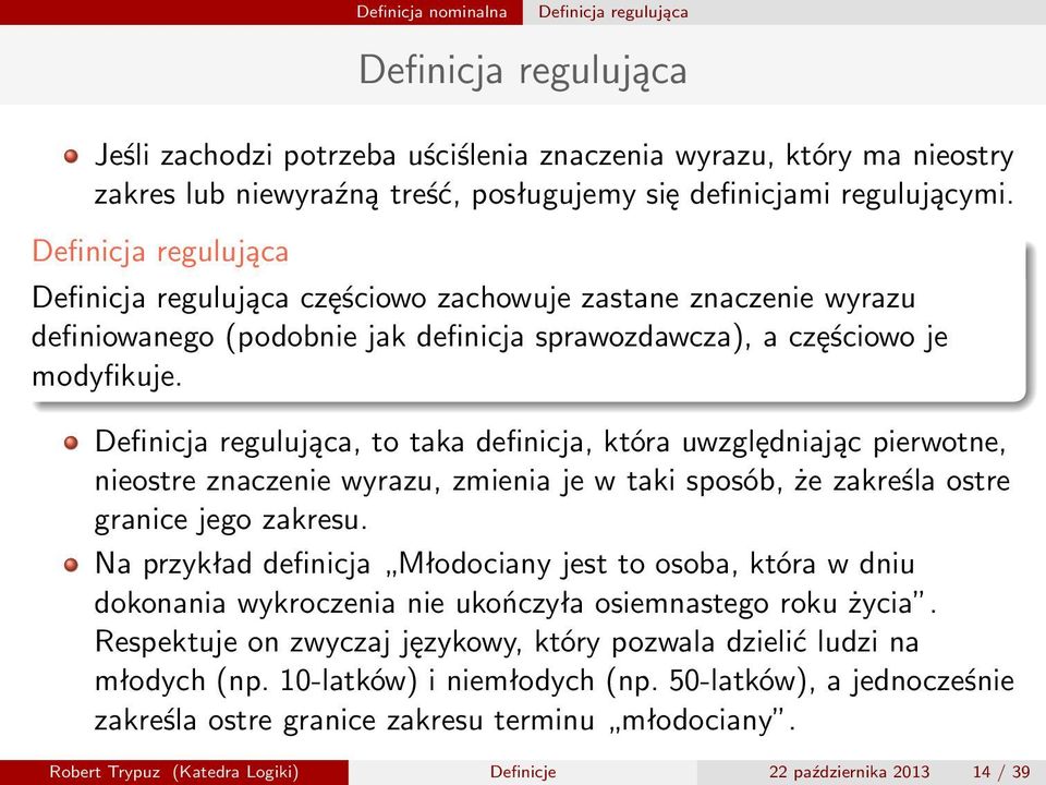 Definicja regulująca, to taka definicja, która uwzględniając pierwotne, nieostre znaczenie wyrazu, zmienia je w taki sposób, że zakreśla ostre granice jego zakresu.