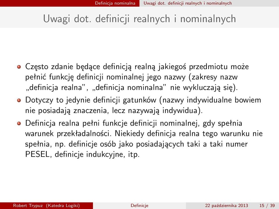 definicja nominalna nie wykluczają się). Dotyczy to jedynie definicji gatunków (nazwy indywidualne bowiem nie posiadają znaczenia, lecz nazywają indywidua).