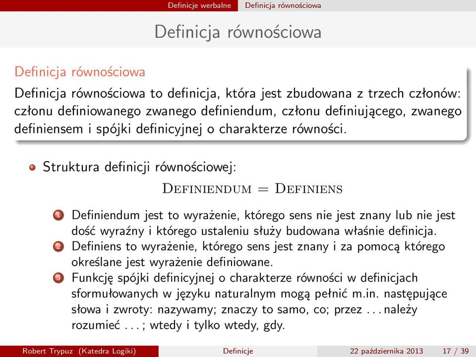 Struktura definicji równościowej: Definiendum = Definiens 1 Definiendum jest to wyrażenie, którego sens nie jest znany lub nie jest dość wyraźny i którego ustaleniu służy budowana właśnie definicja.