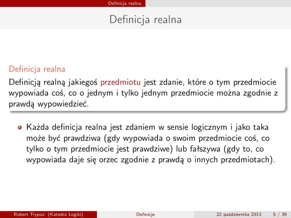 Każda definicja realna jest zdaniem w sensie logicznym i jako taka może być prawdziwa (gdy wypowiada o swoim przedmiocie coś, co tylko