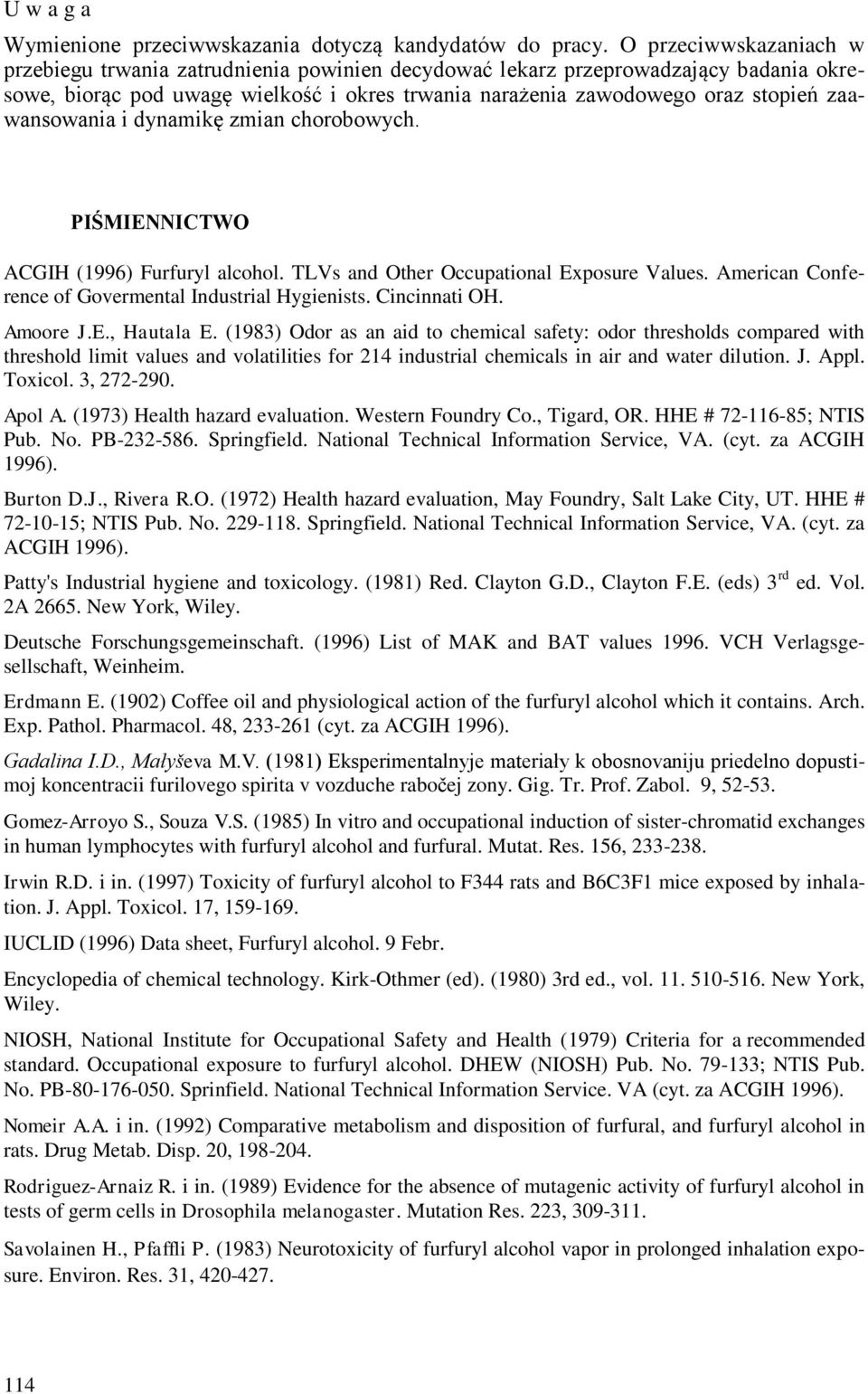 zaawansowania i dynamikę zmian chorobowych. PIŚMIENNICTW ACGIH (1996) Furfuryl alcohol. TLVs and ther ccupational Exposure Values. American Conference of Govermental Industrial Hygienists.
