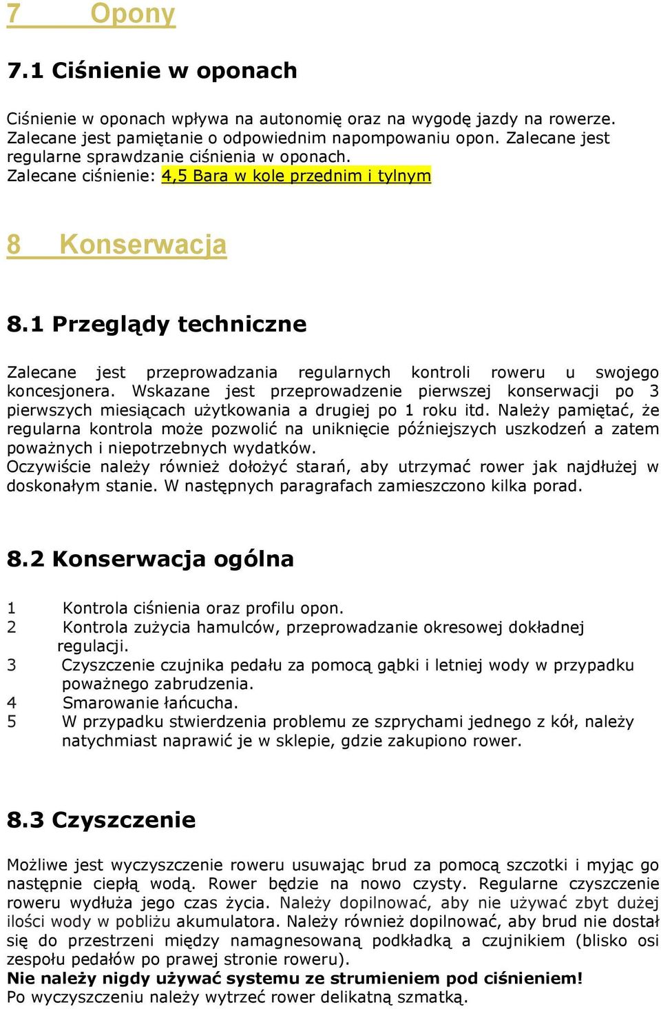 1 Przeglądy techniczne Zalecane jest przeprowadzania regularnych kontroli roweru u swojego koncesjonera.