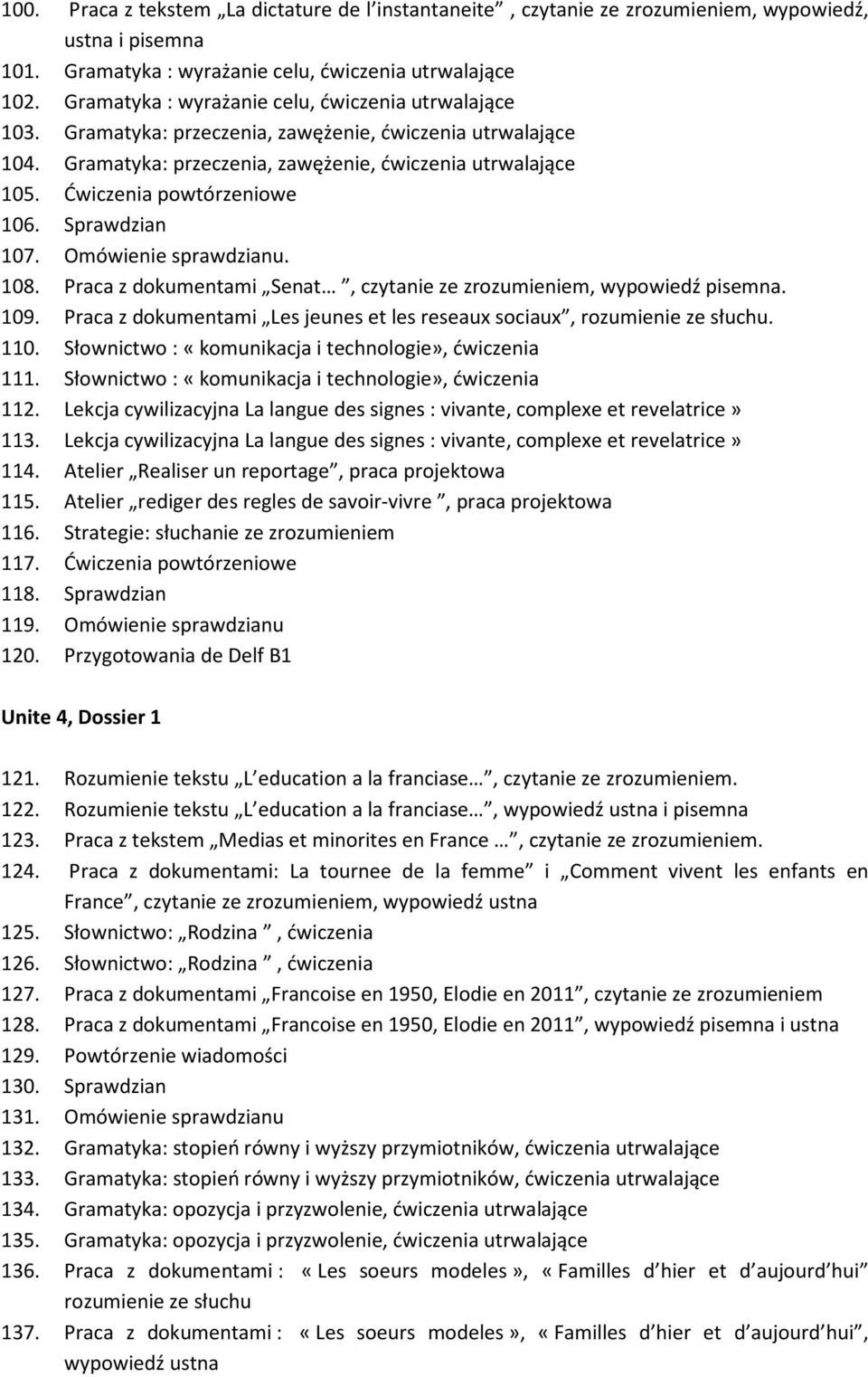 Ćwiczenia powtórzeniowe 106. Sprawdzian 107. Omówienie sprawdzianu. 108. Praca z dokumentami Senat, czytanie ze zrozumieniem, wypowiedź pisemna. 109.