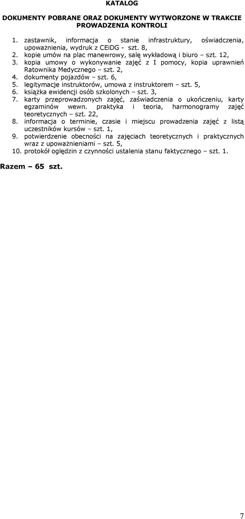 legitymacje instruktorów, umowa z instruktorem szt. 5, 6. książka ewidencji osób szkolonych szt. 3, 7. karty przeprowadzonych zajęć, zaświadczenia o ukończeniu, karty egzaminów wewn.