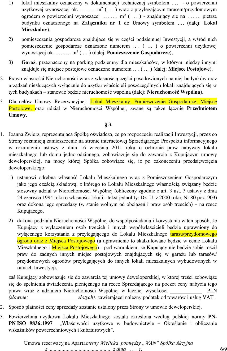 (dalej: Lokal Mieszkalny), 2) pomieszczenia gospodarcze znajdujące się w części podziemnej Inwestycji, a wśród nich pomieszczenie gospodarcze oznaczone numerem.