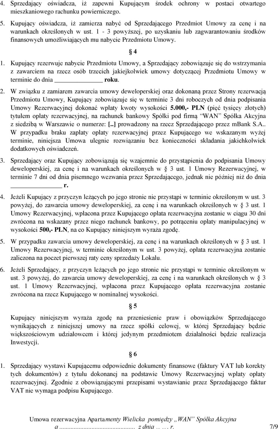 1-3 powyższej, po uzyskaniu lub zagwarantowaniu środków finansowych umożliwiających mu nabycie Przedmiotu Umowy. 4 1.