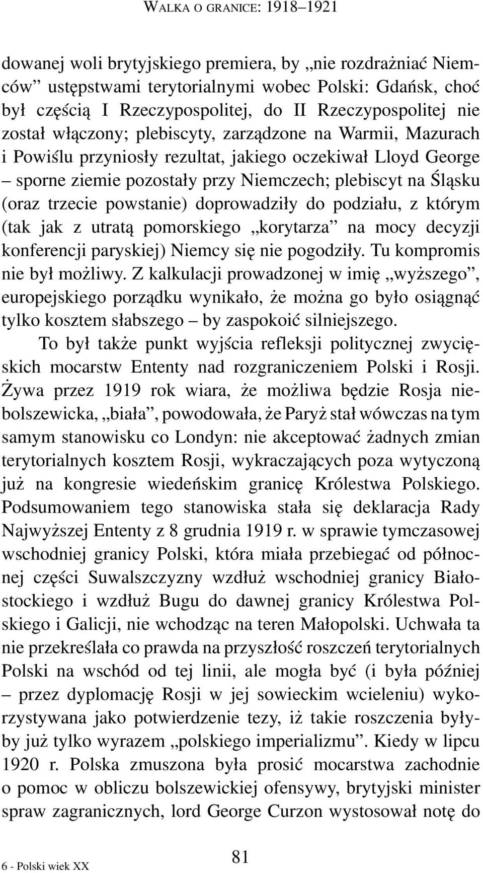 powstanie) doprowadziły do podziału, z którym (tak jak z utratą pomorskiego korytarza na mocy decyzji konferencji paryskiej) Niemcy się nie pogodziły. Tu kompromis nie był możliwy.