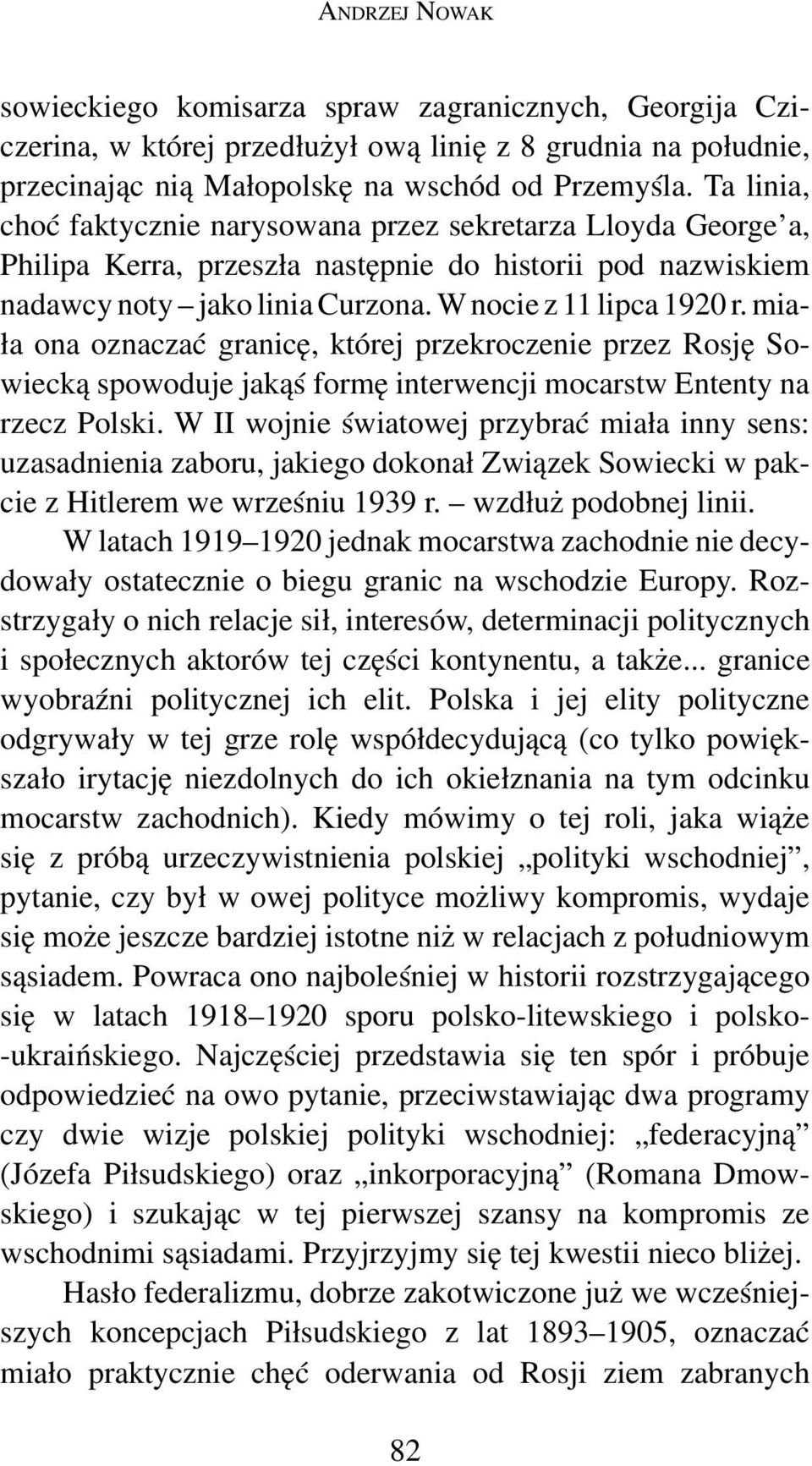 mia ła ona oznaczać granicę, której przekroczenie przez Rosję So wiecką spowoduje jakąś formę interwencji mocarstw Ententy na rzecz Polski.