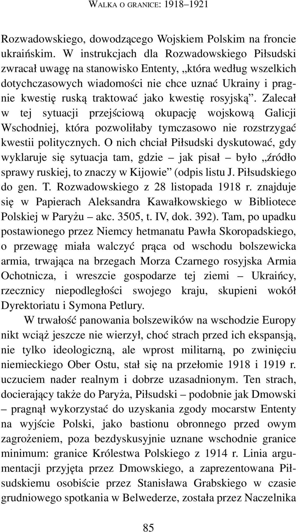 kwestię rosyjską. Zalecał w tej sytuacji przejściową okupację wojskową Galicji Wschodniej, która pozwoliłaby tymczasowo nie rozstrzygać kwestii politycznych.