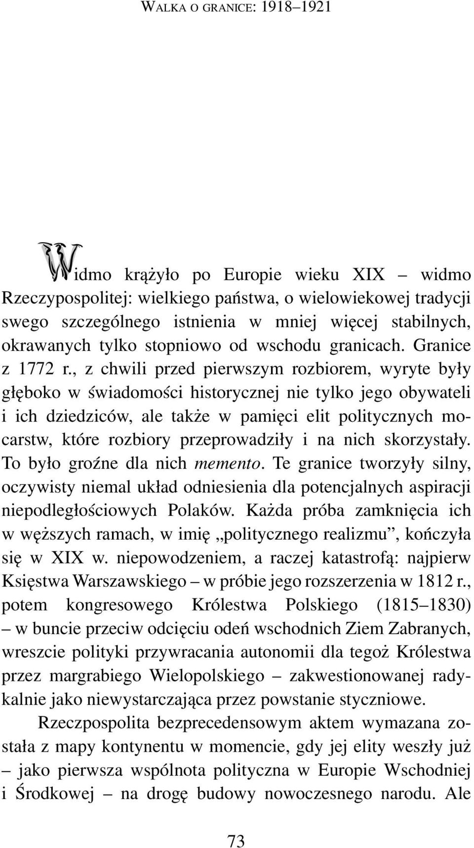 , z chwili przed pierwszym rozbiorem, wyryte były głęboko w świadomości historycznej nie tylko jego obywateli i ich dziedziców, ale także w pamięci elit politycznych mo carstw, które rozbiory