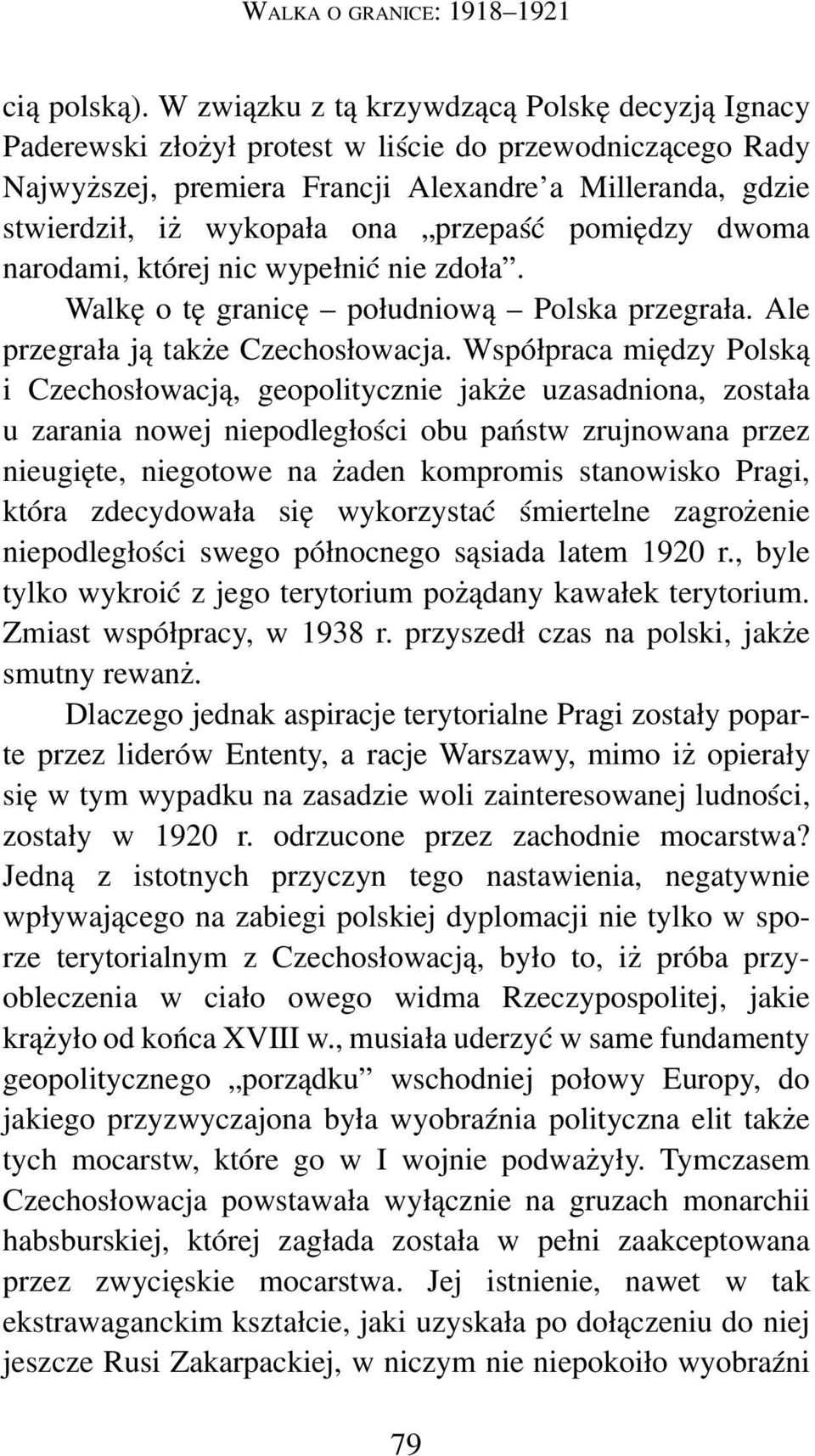 przepaść pomiędzy dwoma narodami, której nic wypełnić nie zdoła. Walkę o tę granicę południową Polska przegrała. Ale przegrała ją także Czechosłowacja.