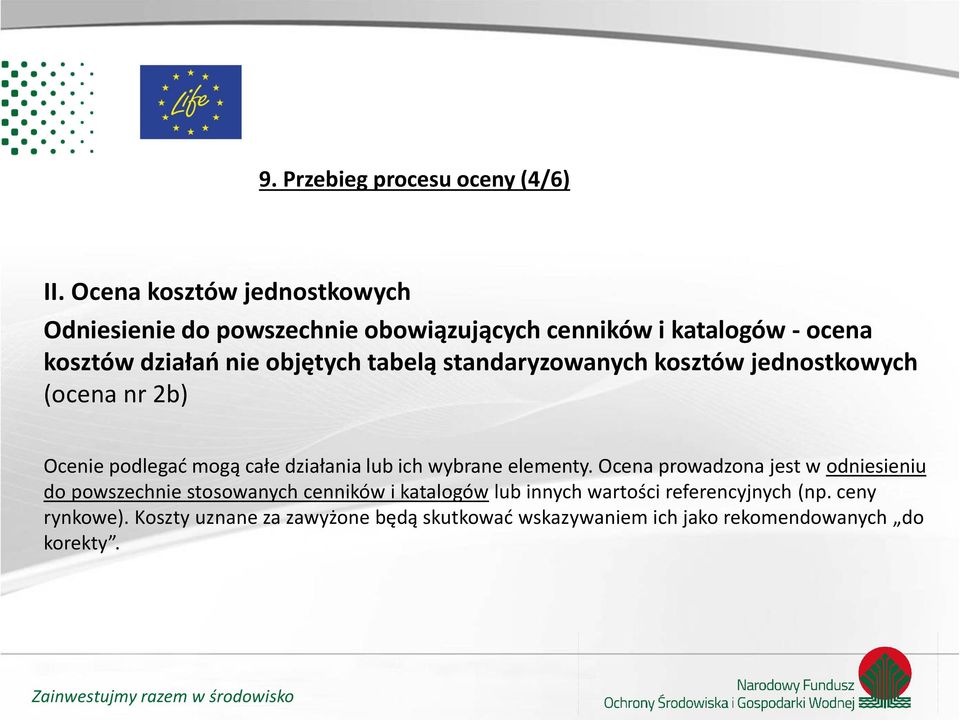 tabelą standaryzowanych kosztów jednostkowych (ocena nr 2b) Ocenie podlegać mogą całe działania lub ich wybrane elementy.