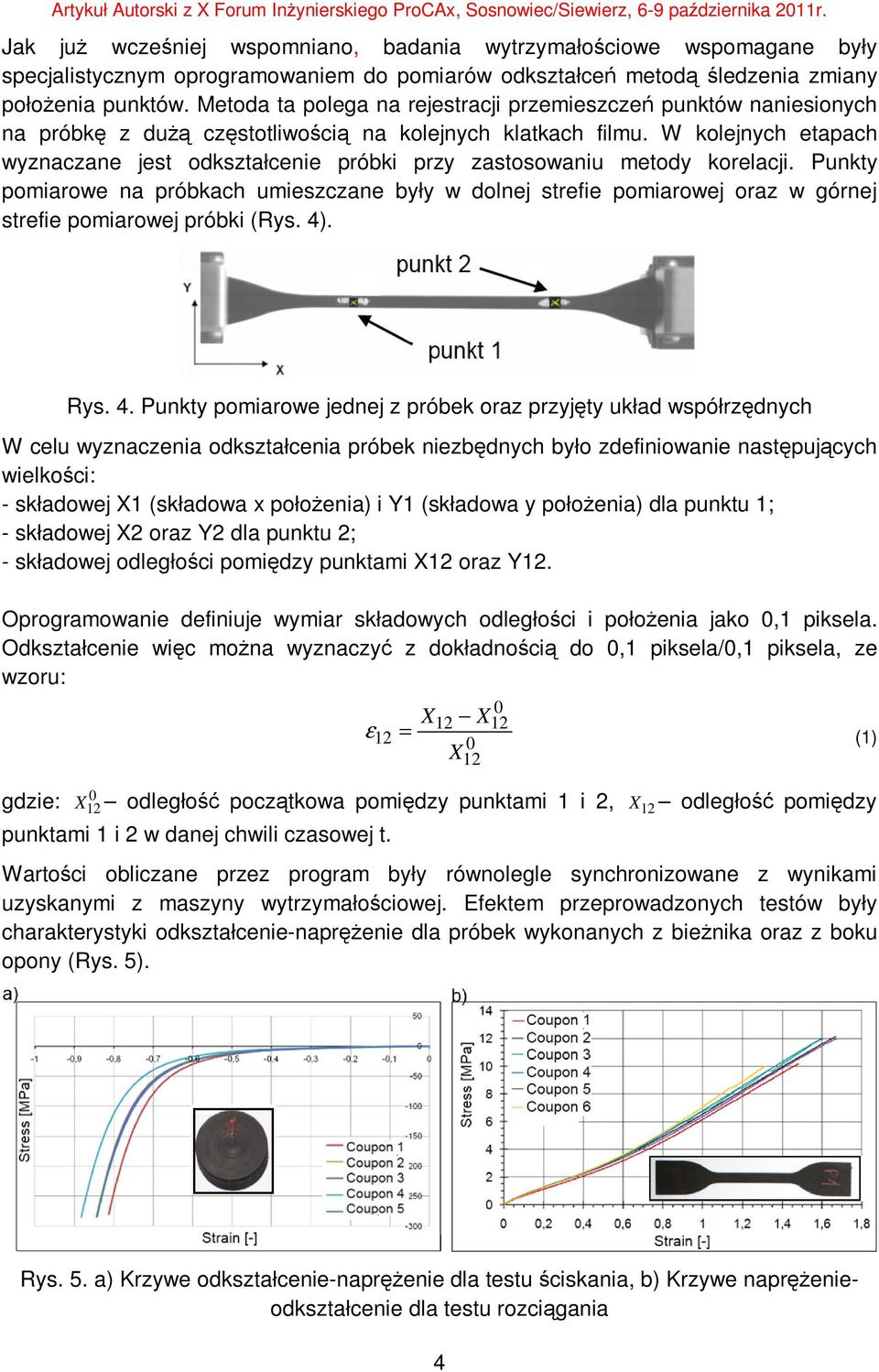 W kolejnych etapach wyznaczane jest odkształcenie próbki przy zastosowaniu metody korelacji.