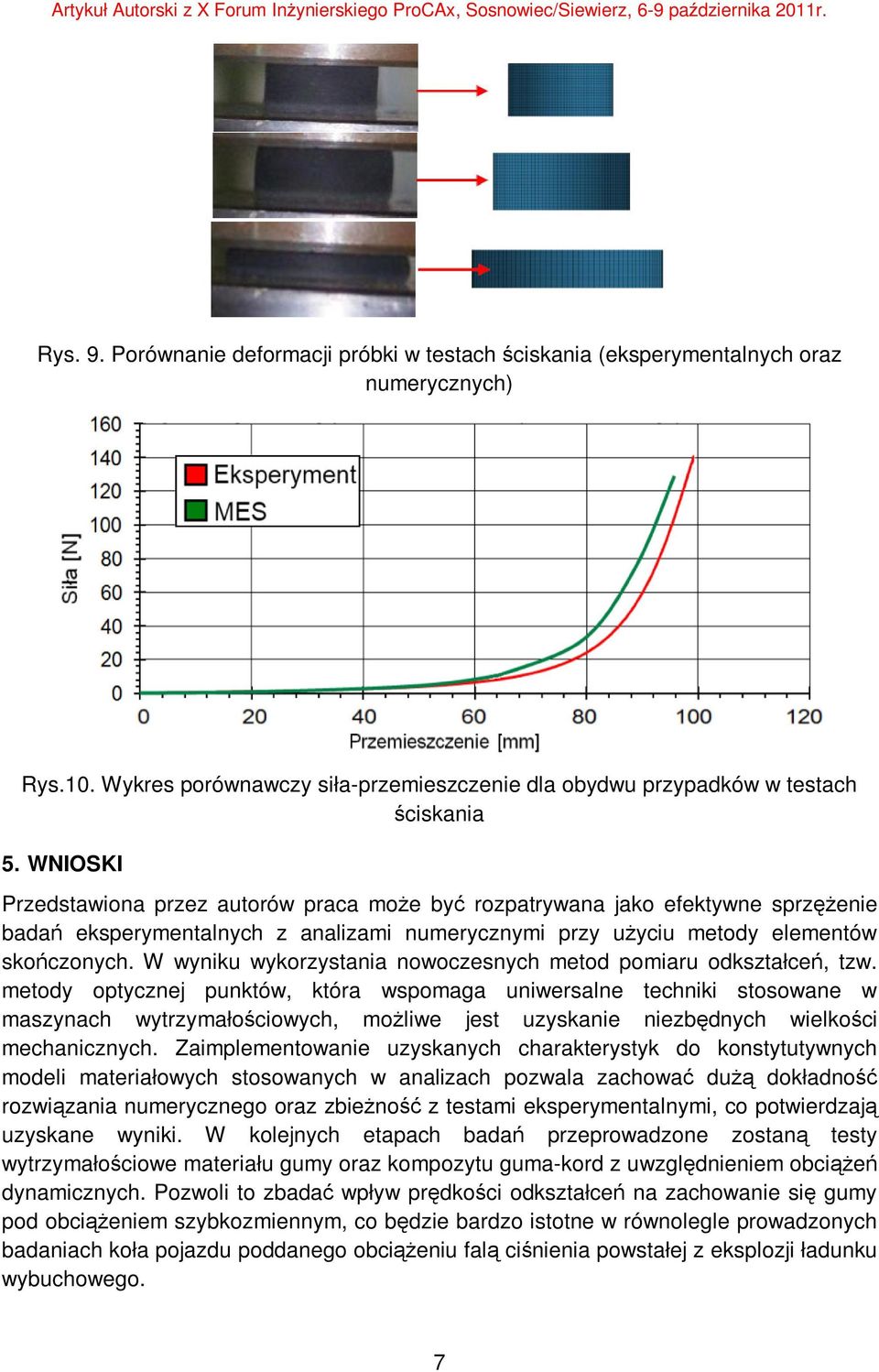 W wyniku wykorzystania nowoczesnych metod pomiaru odkształceń, tzw.