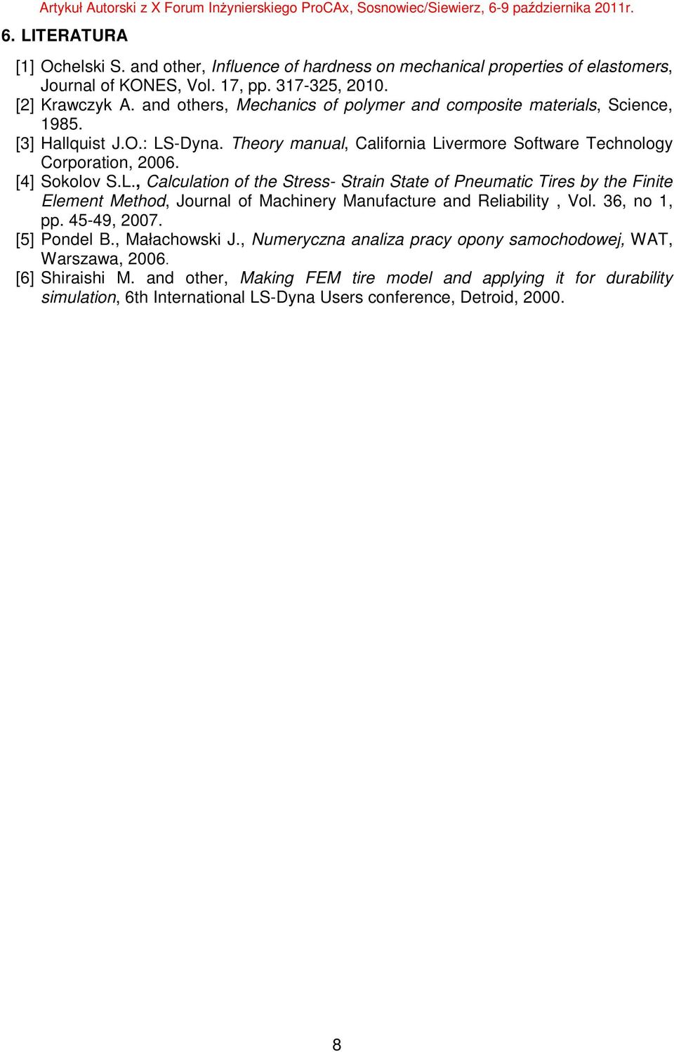 -Dyna. Theory manual, California Livermore Software Technology Corporation, 2006. [4] Sokolov S.L., Calculation of the Stress- Strain State of Pneumatic Tires by the Finite Element Method, Journal of Machinery Manufacture and Reliability, Vol.