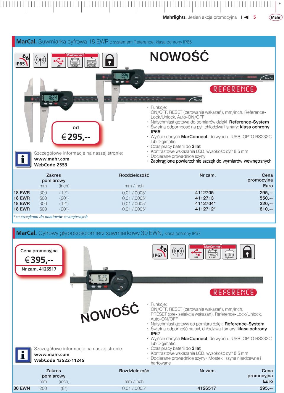 Lock/Unlock, Auto-ON/OFF Natychmiast gotowa do pomiarów dzięki Reference-System Świetna odpornpość na pył, chłodziwa i smary: klasa ochrony IP65 Wyjście danych MarConnect, do wyboru:, OPTO RS232C lub