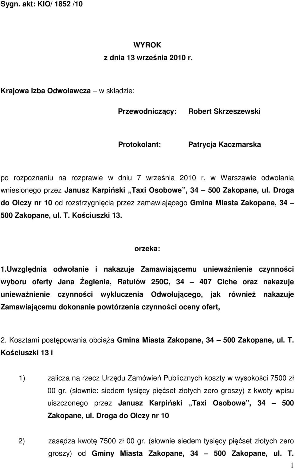 w Warszawie odwołania wniesionego przez Janusz Karpiński Taxi Osobowe, 34 500 Zakopane, ul. Droga do Olczy nr 10 od rozstrzygnięcia przez zamawiającego Gmina Miasta Zakopane, 34 500 Zakopane, ul. T. Kościuszki 13.