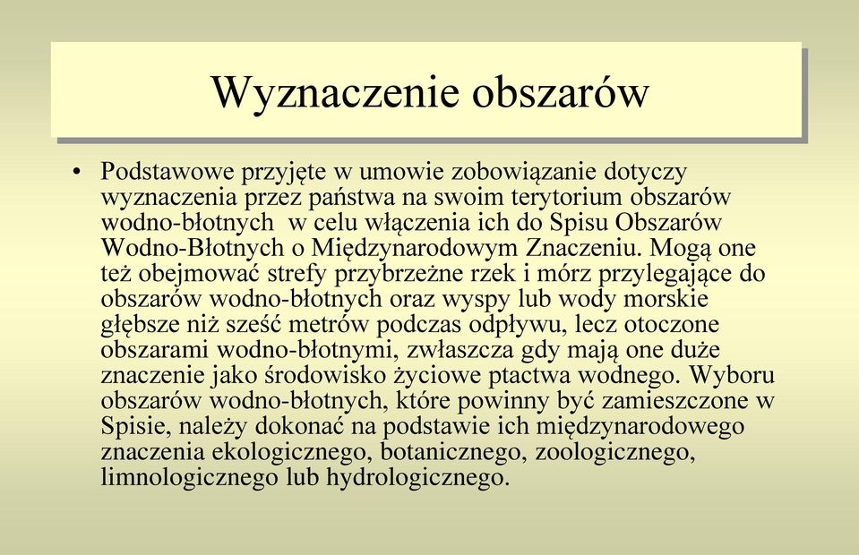 Mogą one też obejmować strefy przybrzeżne rzek i mórz przylegające do obszarów wodno-błotnych oraz wyspy lub wody morskie głębsze niż sześć metrów podczas odpływu, lecz otoczone