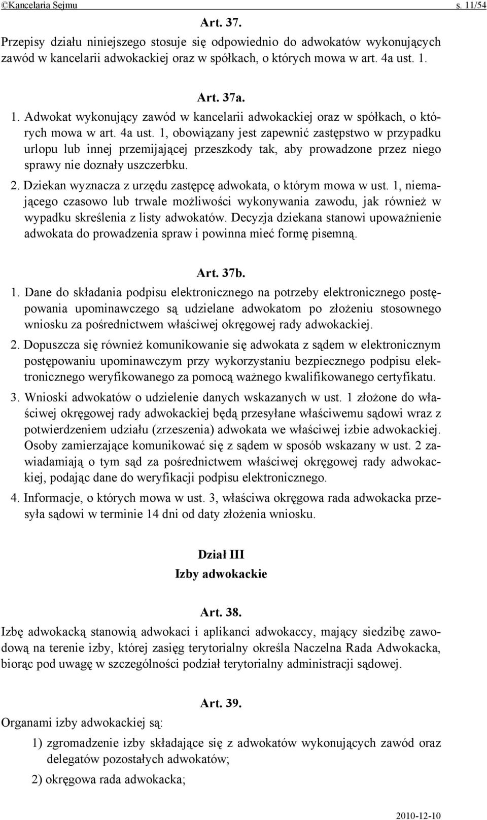 1, obowiązany jest zapewnić zastępstwo w przypadku urlopu lub innej przemijającej przeszkody tak, aby prowadzone przez niego sprawy nie doznały uszczerbku. 2.