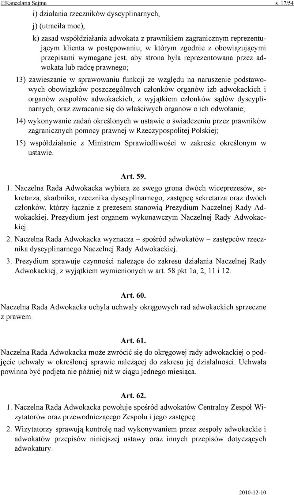 przepisami wymagane jest, aby strona była reprezentowana przez adwokata lub radcę prawnego; 13) zawieszanie w sprawowaniu funkcji ze względu na naruszenie podstawowych obowiązków poszczególnych