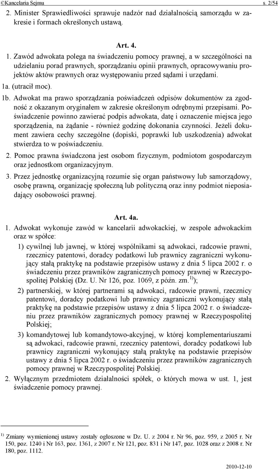 sądami i urzędami. 1a. (utracił moc). 1b. Adwokat ma prawo sporządzania poświadczeń odpisów dokumentów za zgodność z okazanym oryginałem w zakresie określonym odrębnymi przepisami.